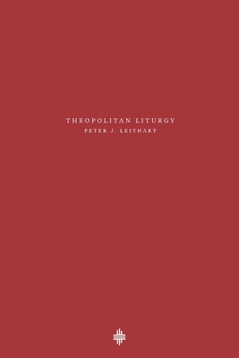 Theopolitan Liturgy - Peter J. Leithart