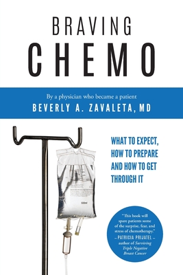 Braving Chemo: What to Expect, How to Prepare and How to Get Through It - Beverly Zavaleta Md