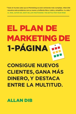 El Plan de Marketing de 1-P�gina: Consigue Nuevos Clientes, Gana M�s Dinero, Y Destaca Entre La Multitud - Allan Dib
