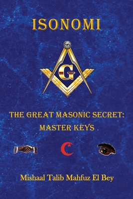 Isonomi: The Great Masonic Secret: Master Keys - Mishaal Talib Mahfuz El Bey