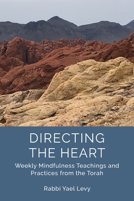 Directing the Heart: Weekly Mindfulness Teachings and Practices from the Torah - Rabbi Yael Levy