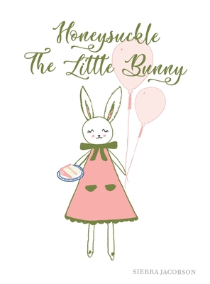 Honeysuckle The Little Bunny - Sierra Jacobson