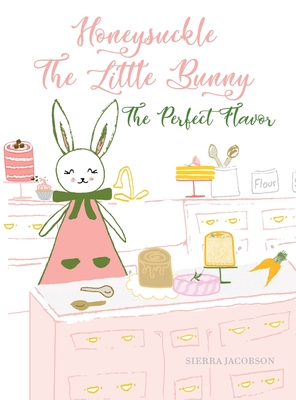 Honeysuckle The Little Bunny: The Perfect Flavor - Sierra Jacobson