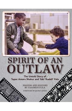Coperta cărții 'Spirit of an Outlaw: The Untold Story of Tupac Amaru Shakur and Yaki Kadafi Fula - Yaasmyn Fula'