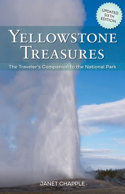 Yellowstone Treasures: The Traveler's Companion to the National Park - Janet Chapple