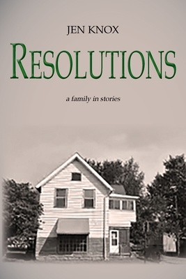 Resolutions: a family in stories - Jen Knox