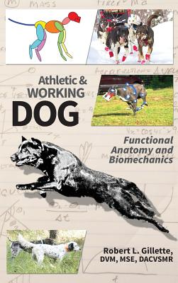 Athletic and Working Dog: Functional Anatomy and Biomechanics - Robert L. Gillette