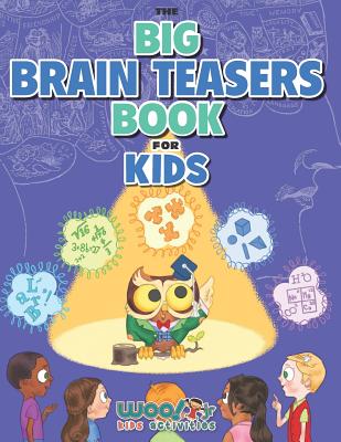 The Big Brain Teasers Book for Kids: Boredom Busting Math, Picture and Logic Puzzles (Woo! Jr. Kids Activities Books) - Woo! Jr. Kids