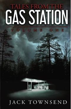 Tales from the Gas Station: Volume One - Jack Townsend