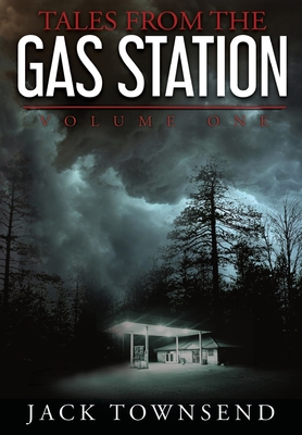 Tales from the Gas Station: Volume One - Jack Townsend