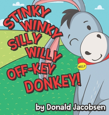 Stinky Winky Silly Willy off-Key Donkey: A Fun Rhyming Animal Bedtime Book for Kids - Donald Jacobsen