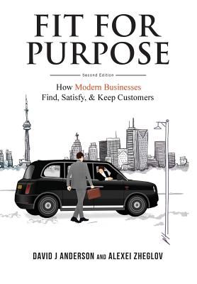 Fit for Purpose: How Modern Businesses Find, Satisfy, & Keep Customers - David J. Anderson
