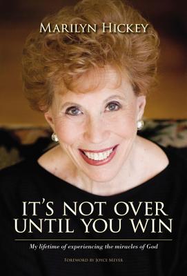 It's Not Over Until You Win: My Lifetime of Experiencing the Miracles of God - Marilyn Hickey