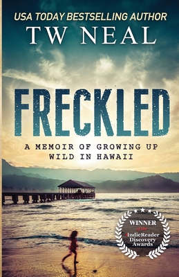Freckled: A Memoir of Growing up Wild in Hawaii - Tw Neal