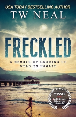 Freckled: A Memoir of Growing Up Wild In Hawaii - Tw Neal
