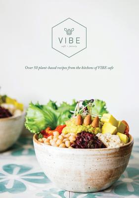 Vibe Cookbook: 50 plant-based recipes from the kitchen at VIBE - Emma Fountain