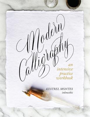 Modern Calligraphy: An Intensive Practice Workbook - Kestrel Montes
