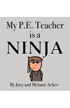My P.E. Teacher is a Ninja - Joey Acker