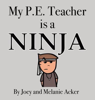 My P.E. Teacher is a Ninja - Joey Acker