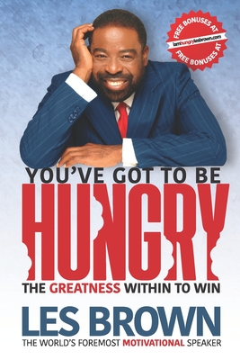 You've Got To Be HUNGRY: The GREATNESS Within to Win - Ona Brown
