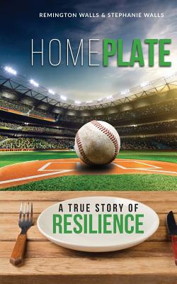 Home Plate: A True Story of Resilience - Remington Walls