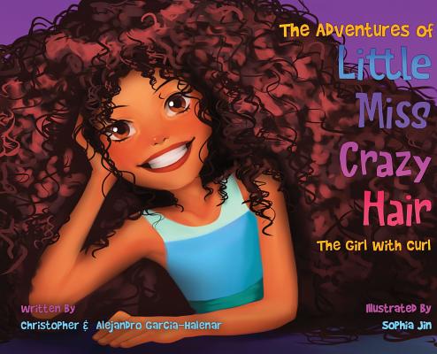 The Adventures of Little Miss Crazy Hair: The Girl with Curl - Christopher Garcia-halenar
