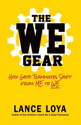 The WE Gear: How Good Teammates Shift from Me to We - Lance Loya