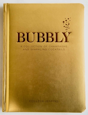Bubbly: A Collection of Champagne and Sparkling Cocktails - Colleen Jeffers
