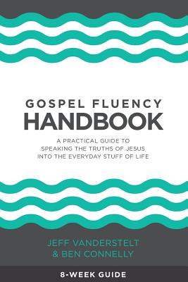Gospel Fluency Handbook: A practical guide to speaking the truths of Jesus into the everyday stuff of life - Ben Connelly