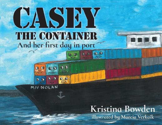 Casey the Container: And her first day in port - Kristina Bowden
