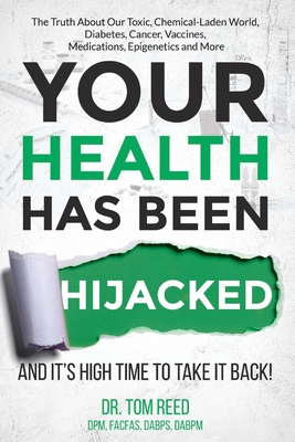 Your Health Has Been Hijacked, Volume 1: And It's High Time to Take It Back! - Tom Reed