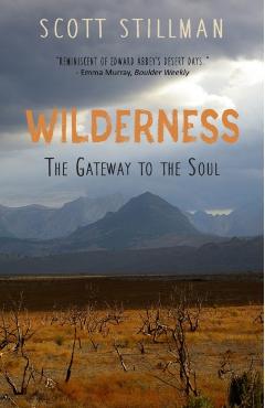 Wilderness, The Gateway To The Soul: Spiritual Enlightenment Through Wilderness - Scott Stillman