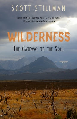Wilderness, The Gateway To The Soul: Spiritual Enlightenment Through Wilderness - Scott Stillman