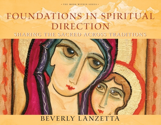 Foundations in Spiritual Direction: Sharing the Sacred Across Traditions - Beverly Lanzetta