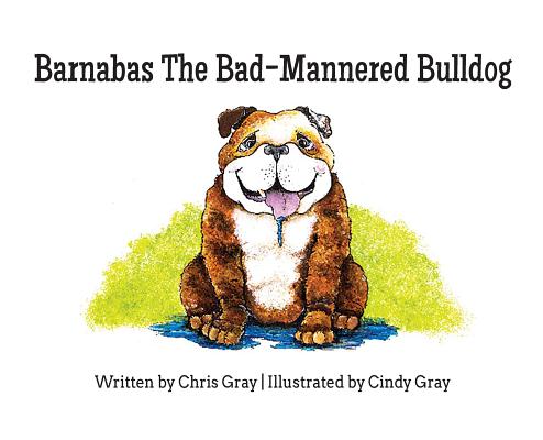 Barnabas The Bad-Mannered Bulldog - Chris Gray