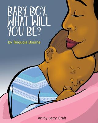 Baby Boy, What Will You Be? - Terquoia Bourne