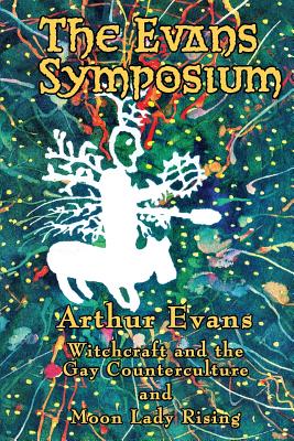 The Evans Symposium: Witchcraft and the Gay Counterculture and Moon Lady Rising - Arthur Evans