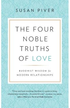 The Four Noble Truths of Love: Buddhist Wisdom for Modern Relationships - Susan Piver