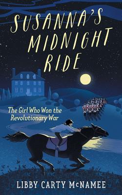 Susanna's Midnight Ride: The Girl Who Won the Revolutionary War - Libby Mcnamee