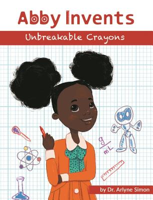 Abby Invents Unbreakable Crayons - Arlyne Simon