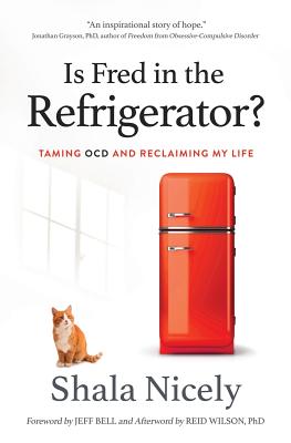 Is Fred in the Refrigerator?: Taming OCD and Reclaiming My Life - Shala Nicely