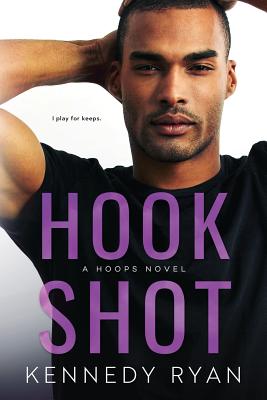 Hook Shot: A HOOPS Novel - Kennedy Ryan