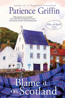 Blame It on Scotland: Kilts and Quilts Book 7 - Patience Griffin