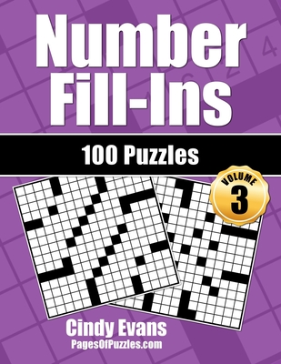 Number Fill-Ins - Volume 3: 100 Fun Crossword-style Fill-In Puzzles With Numbers Instead of Words - Pages Of Puzzles