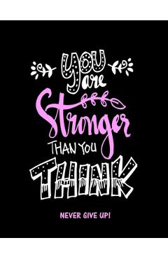 Coperta cărții 'You Are Stronger Than You Think: Never Give Up - Creative Journals Factory'