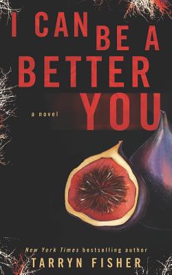I Can Be A Better You: A shocking psychological thriller - Tarryn Fisher