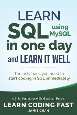 SQL: Learn SQL (Using Mysql) in One Day and Learn It Well. SQL for Beginners with Hands-On Project. - Jamie Chan
