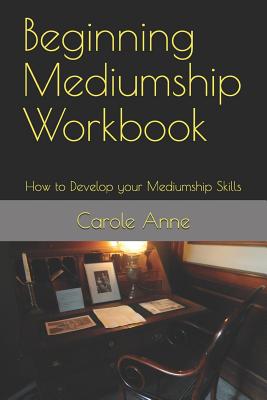 Beginning Mediumship Workbook: How to Develop Your Mediumship Skills - Carole Anne
