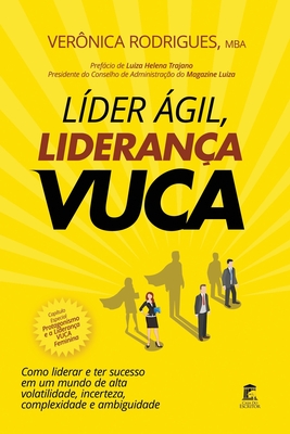 L�der �gil, Lideran�a Vuca: Como liderar e ter sucesso em um mundo de alta volatilidade, incerteza, complexidade e ambiguidade - Veronica Rodrigues