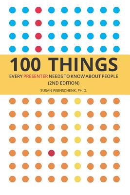 100 Things Every Presenter Needs To Know About People - Susan Weinschenk Ph. D.